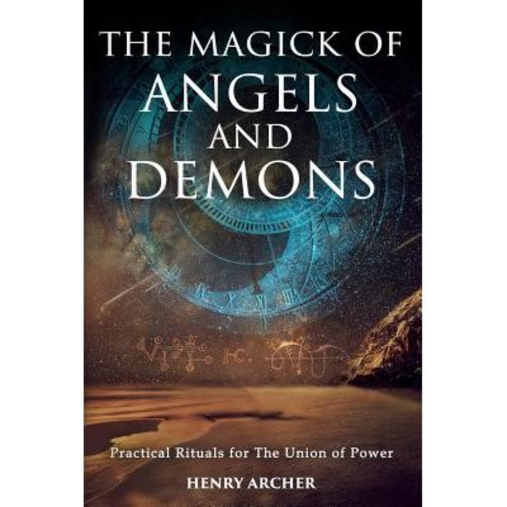 The Magick of Angels and Demons: Practical Rituals for The Union of Power -- Hen
